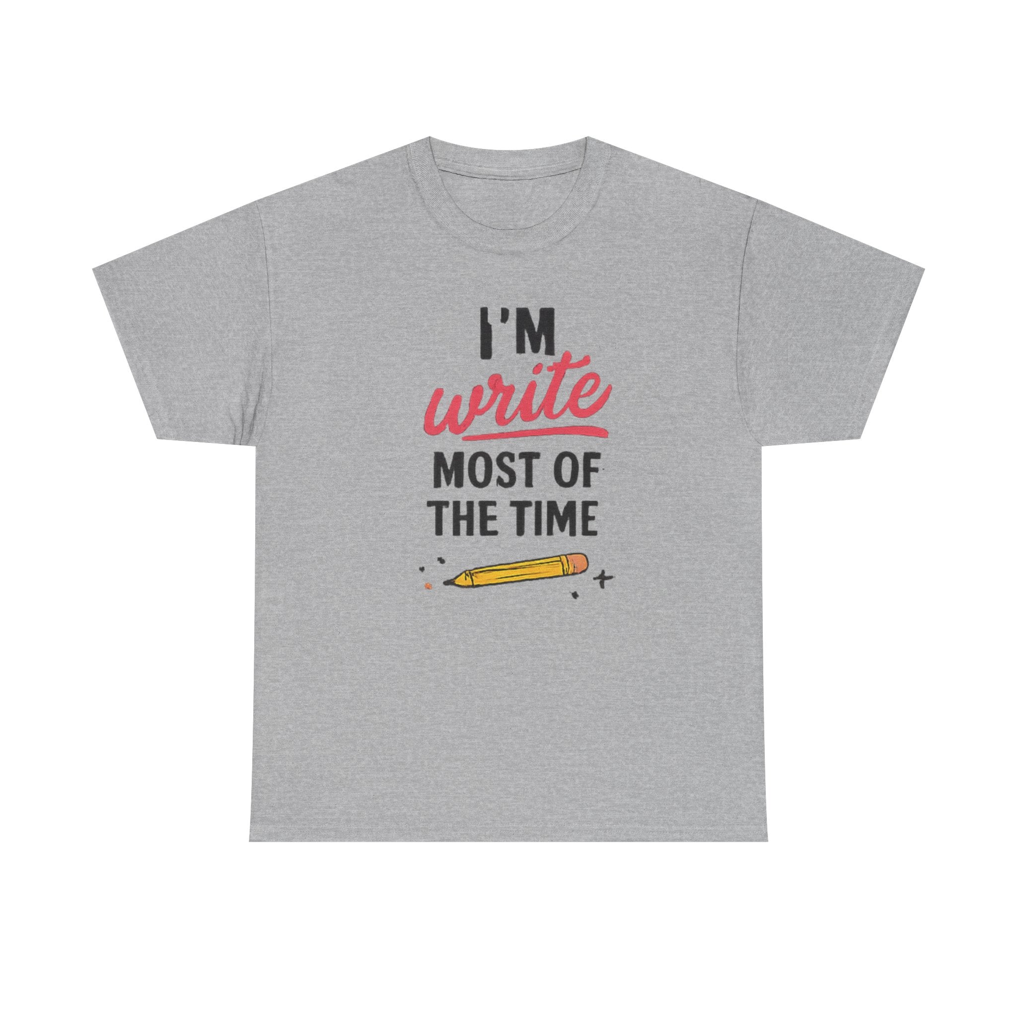 I'm write most of the time T-Shirt