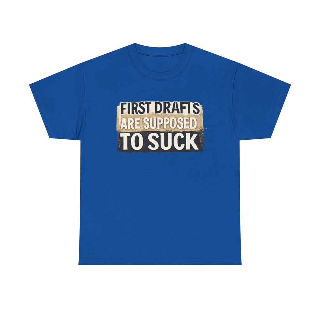 First Drafts Are Supposed to Suck - fun T-Shirt