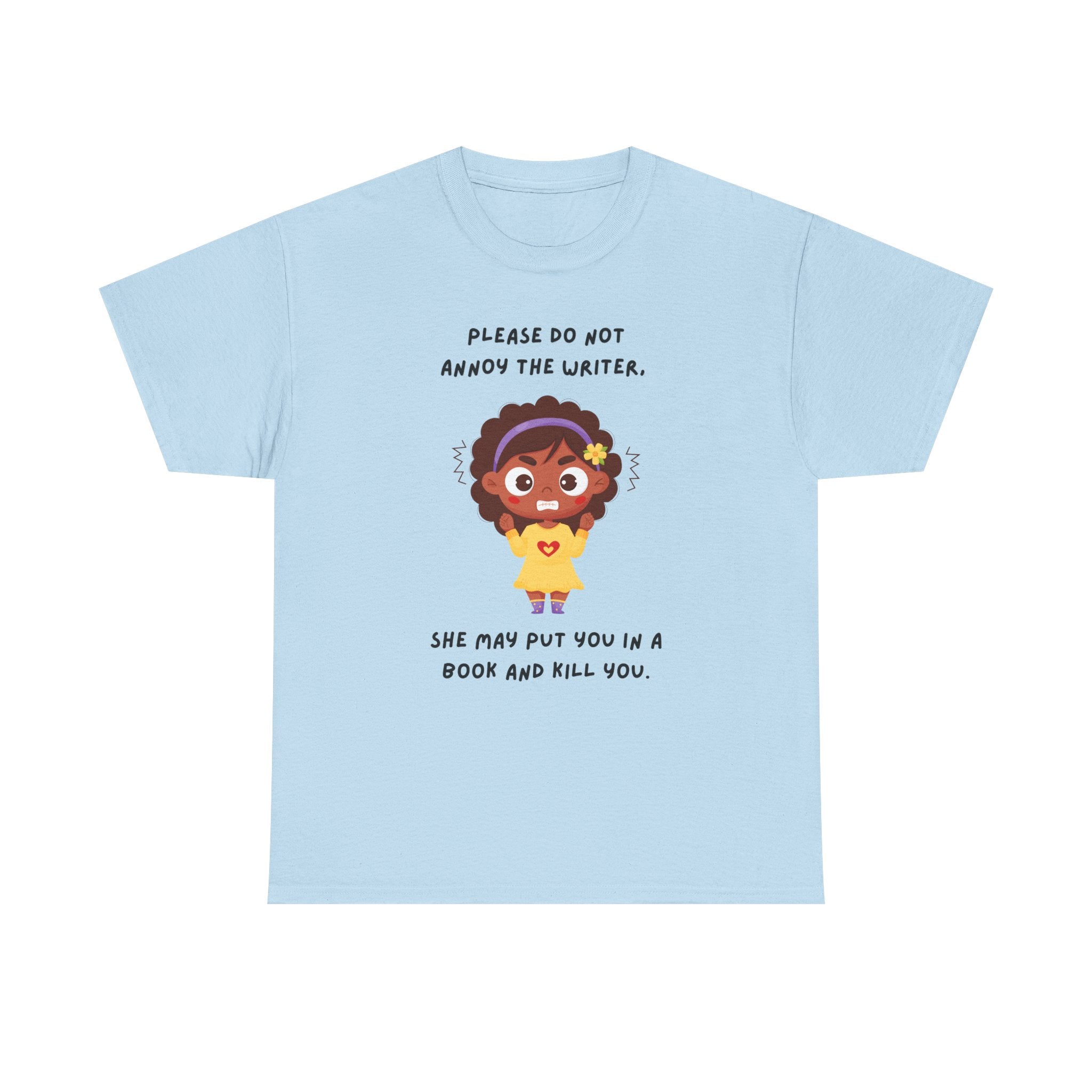 Don't Annoy the Writer- T-shirt