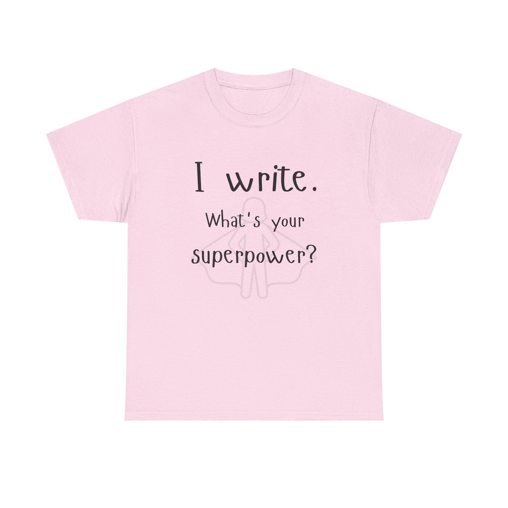 I write- What's Your Superpower? T-shirt