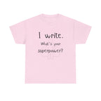 I write- What's Your Superpower? T-shirt