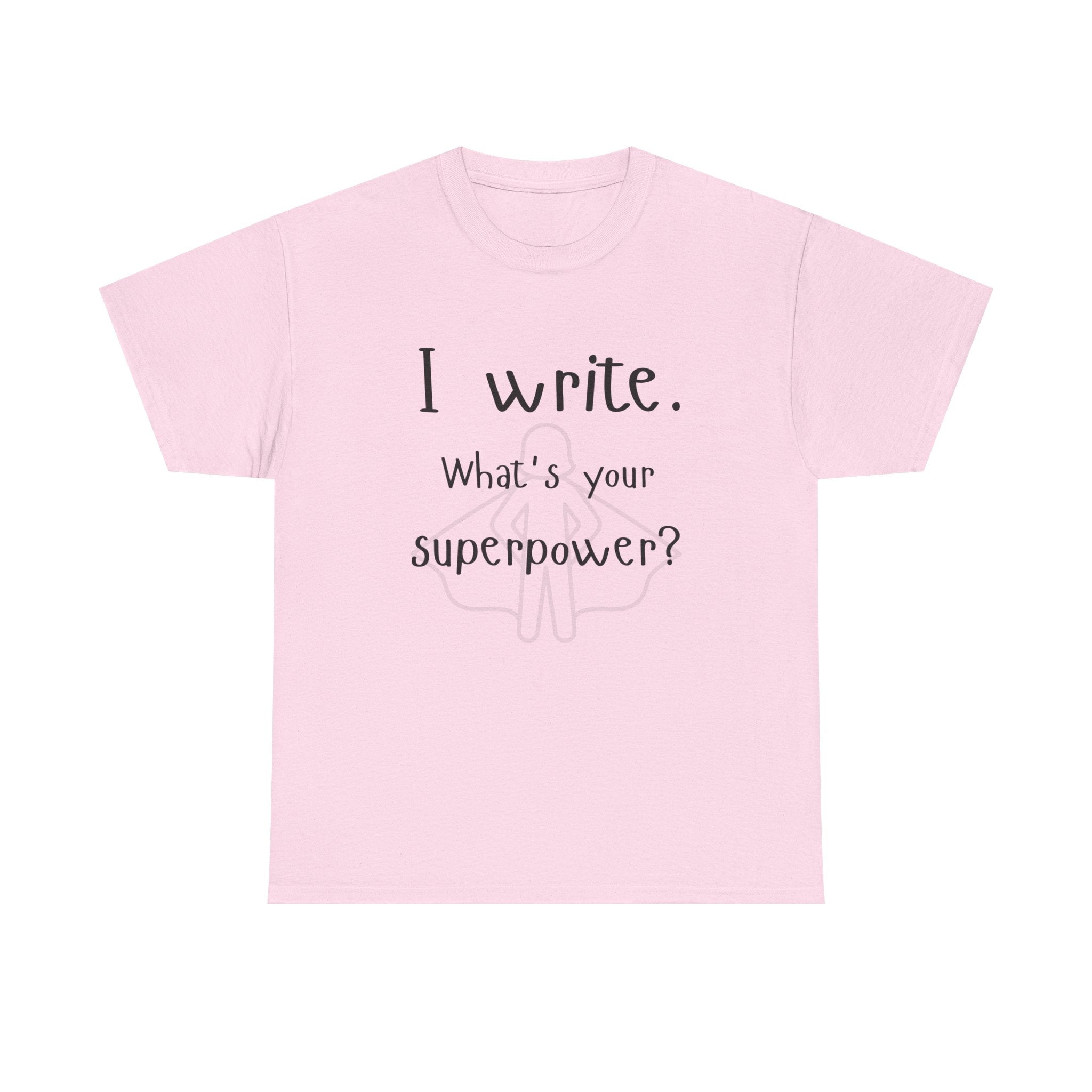 I write- What's Your Superpower? T-shirt
