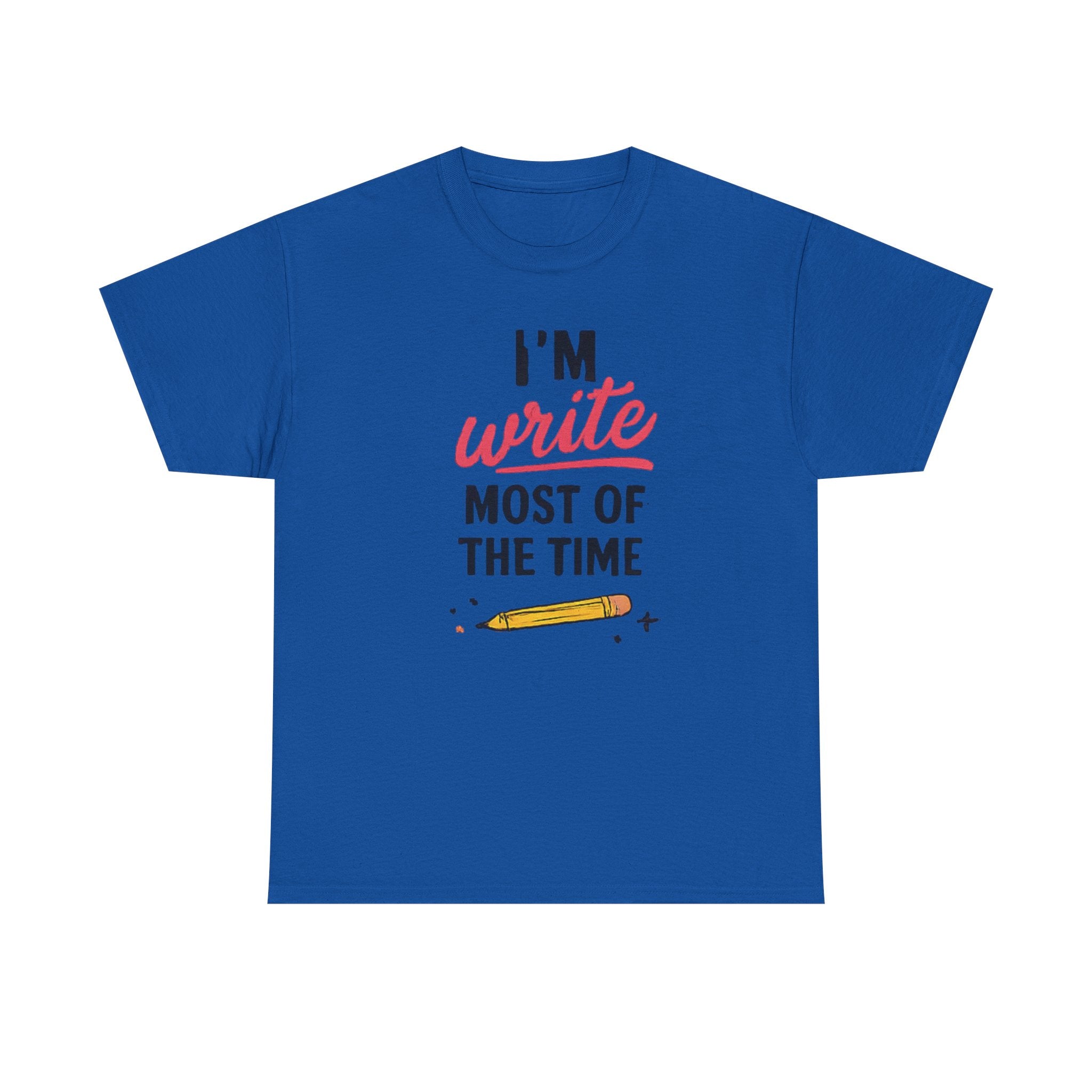 I'm write most of the time T-Shirt
