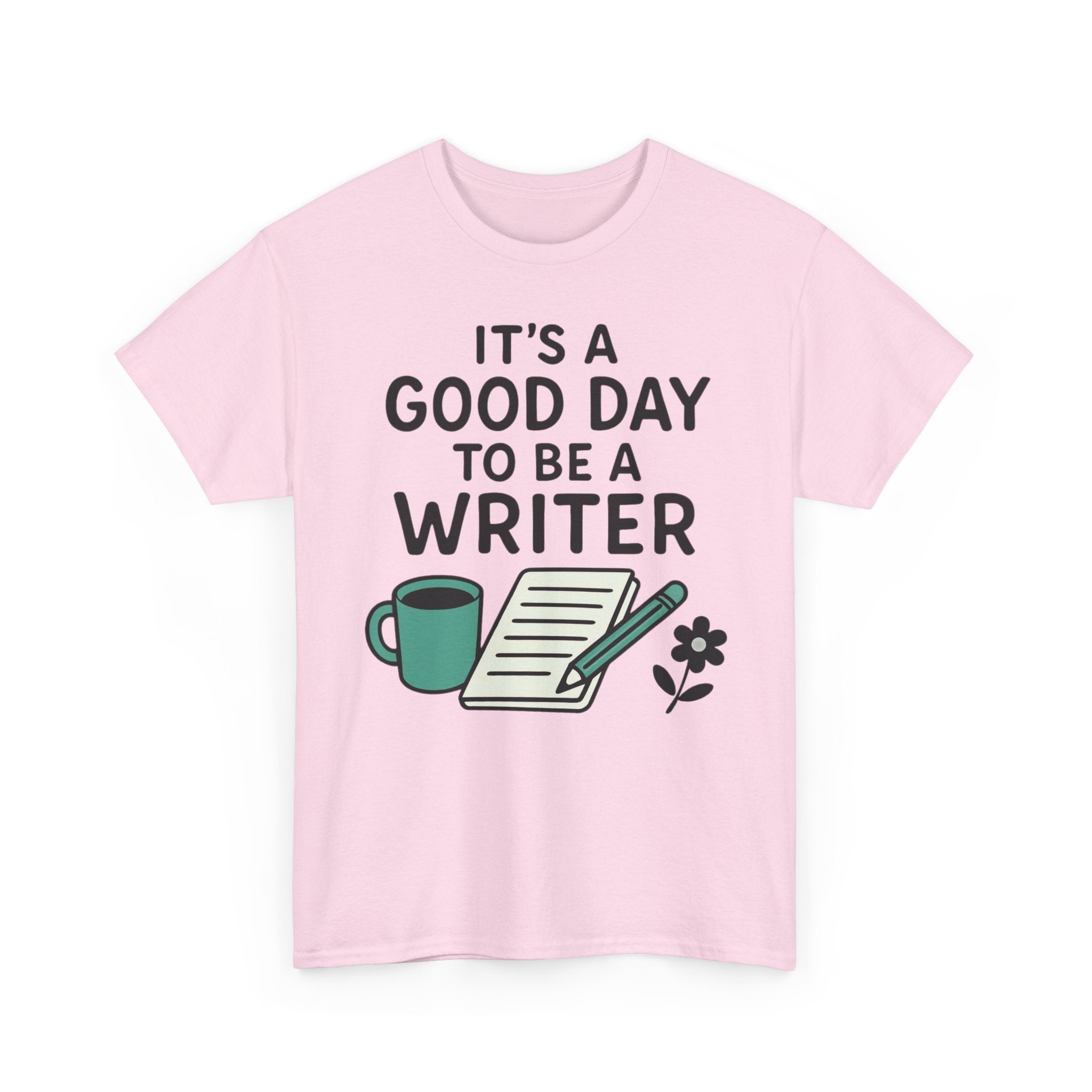 It's a Good Day to be a Writer- T-shirt