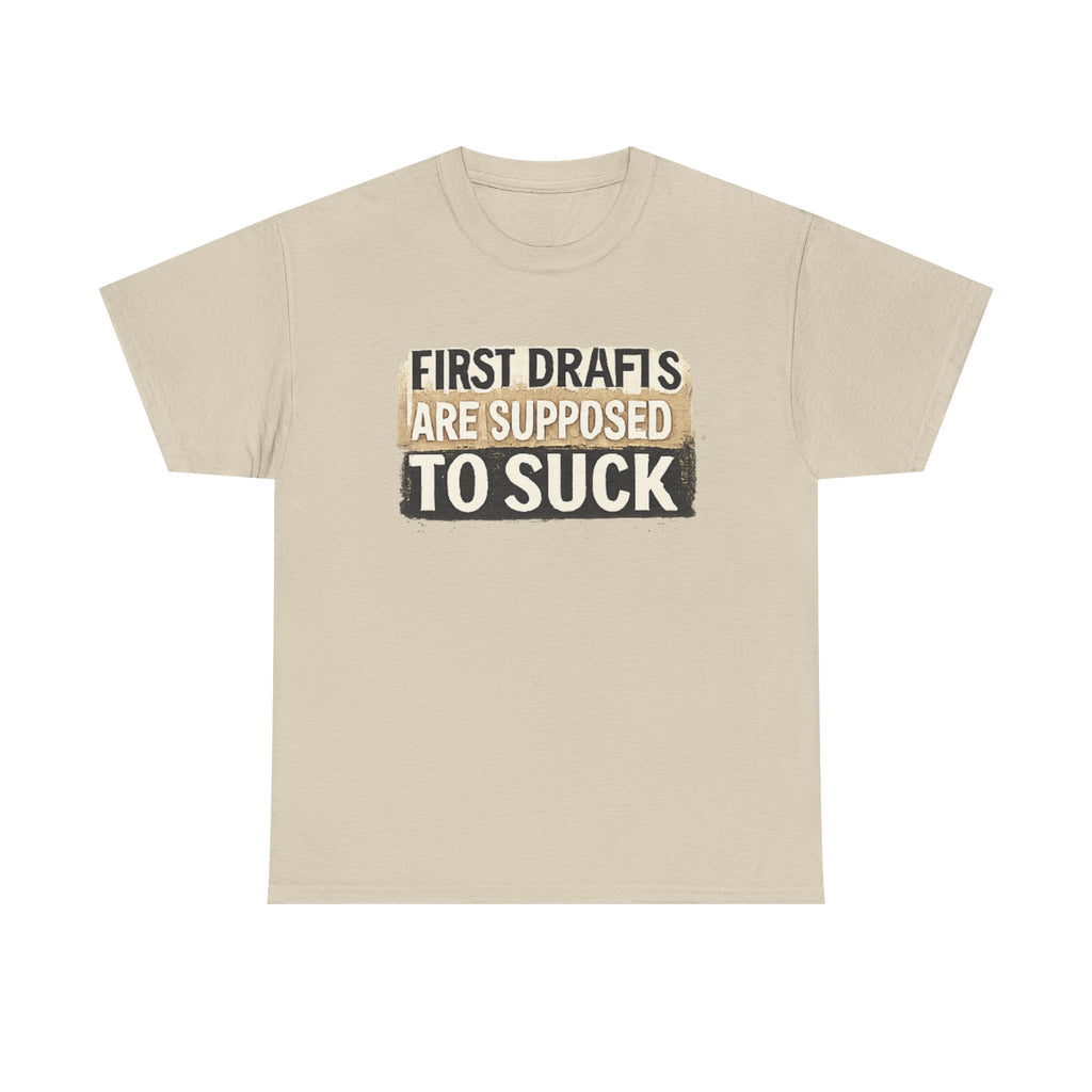 First Drafts Are Supposed to Suck - fun T-Shirt