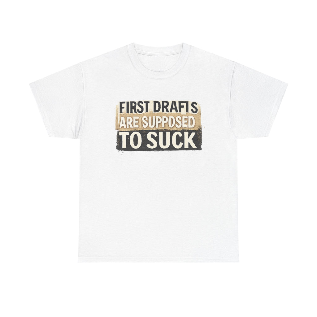 First Drafts Are Supposed to Suck - fun T-Shirt