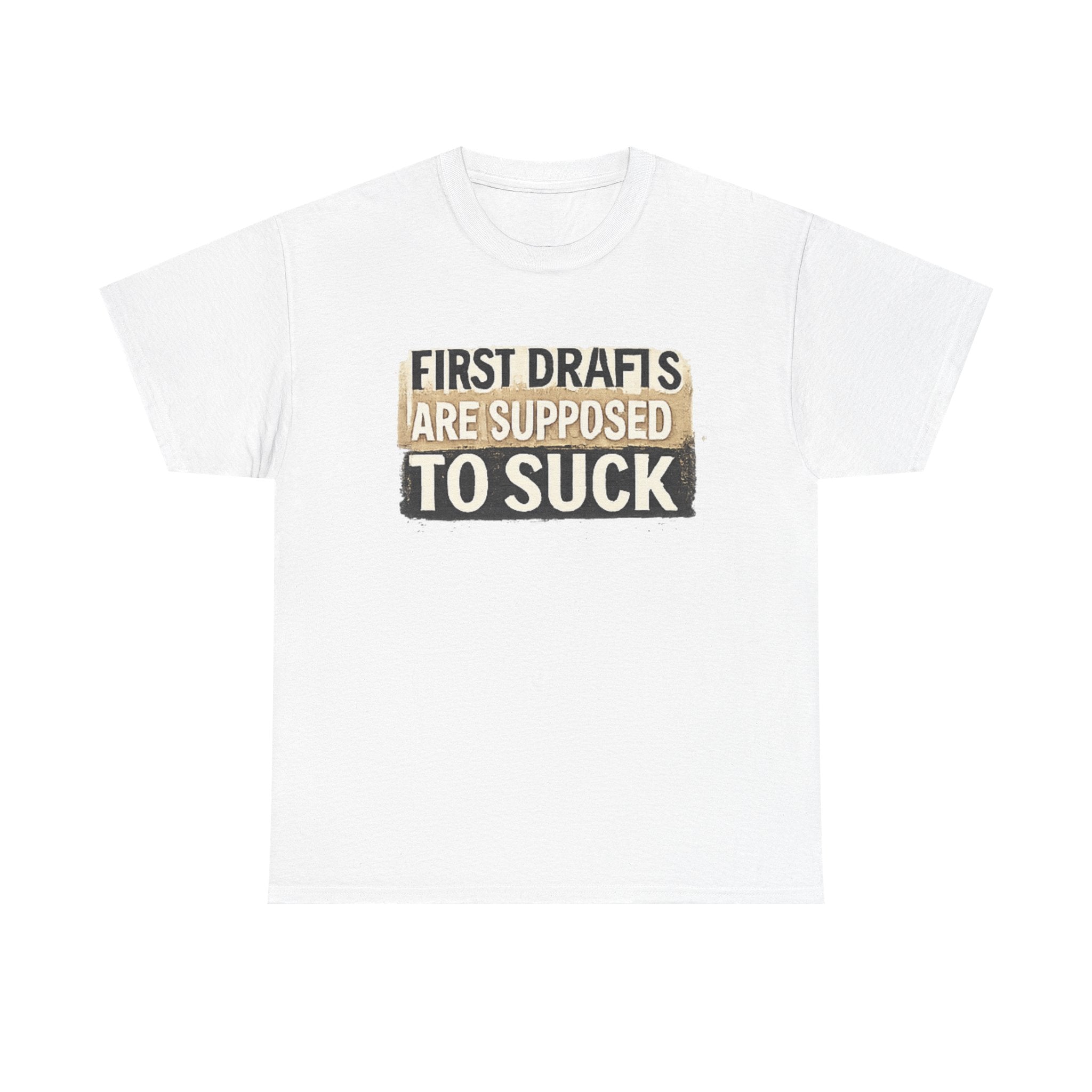 First Drafts Are Supposed to Suck - fun T-Shirt
