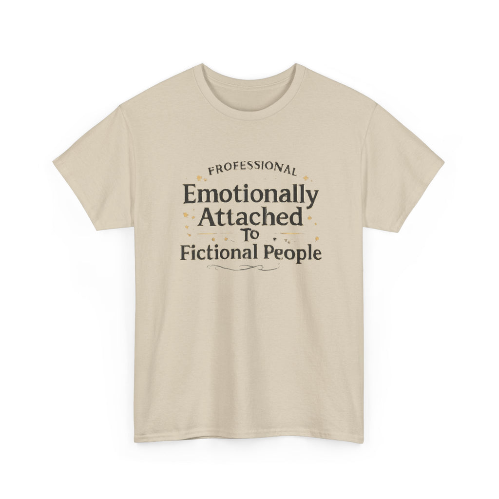 Emotionally Attached to Fictional People- Fun T-shirt