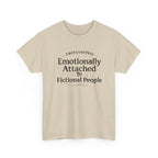 Emotionally Attached to Fictional People- Fun T-shirt