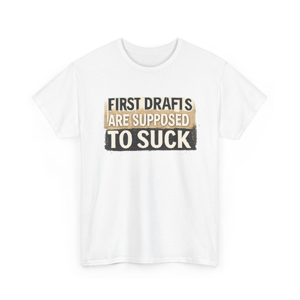 First Drafts Are Supposed to Suck - fun T-Shirt