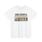 First Drafts Are Supposed to Suck - fun T-Shirt