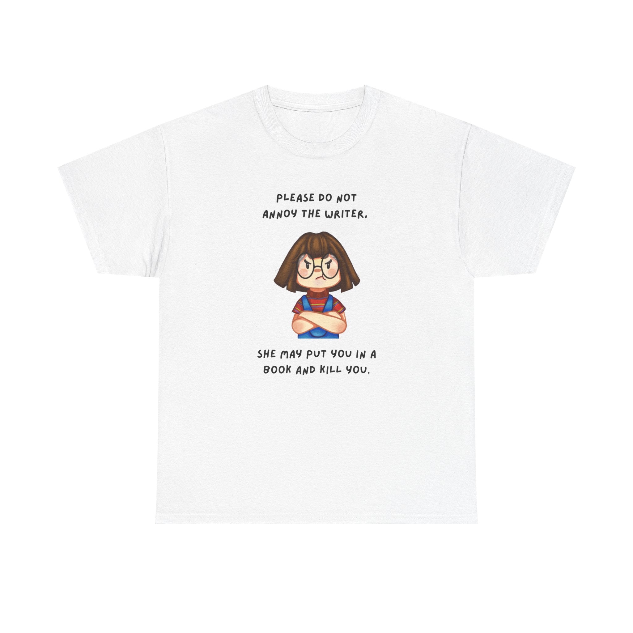 Annoyed Writer Might Kill You In Her Book- Fun T-shirt