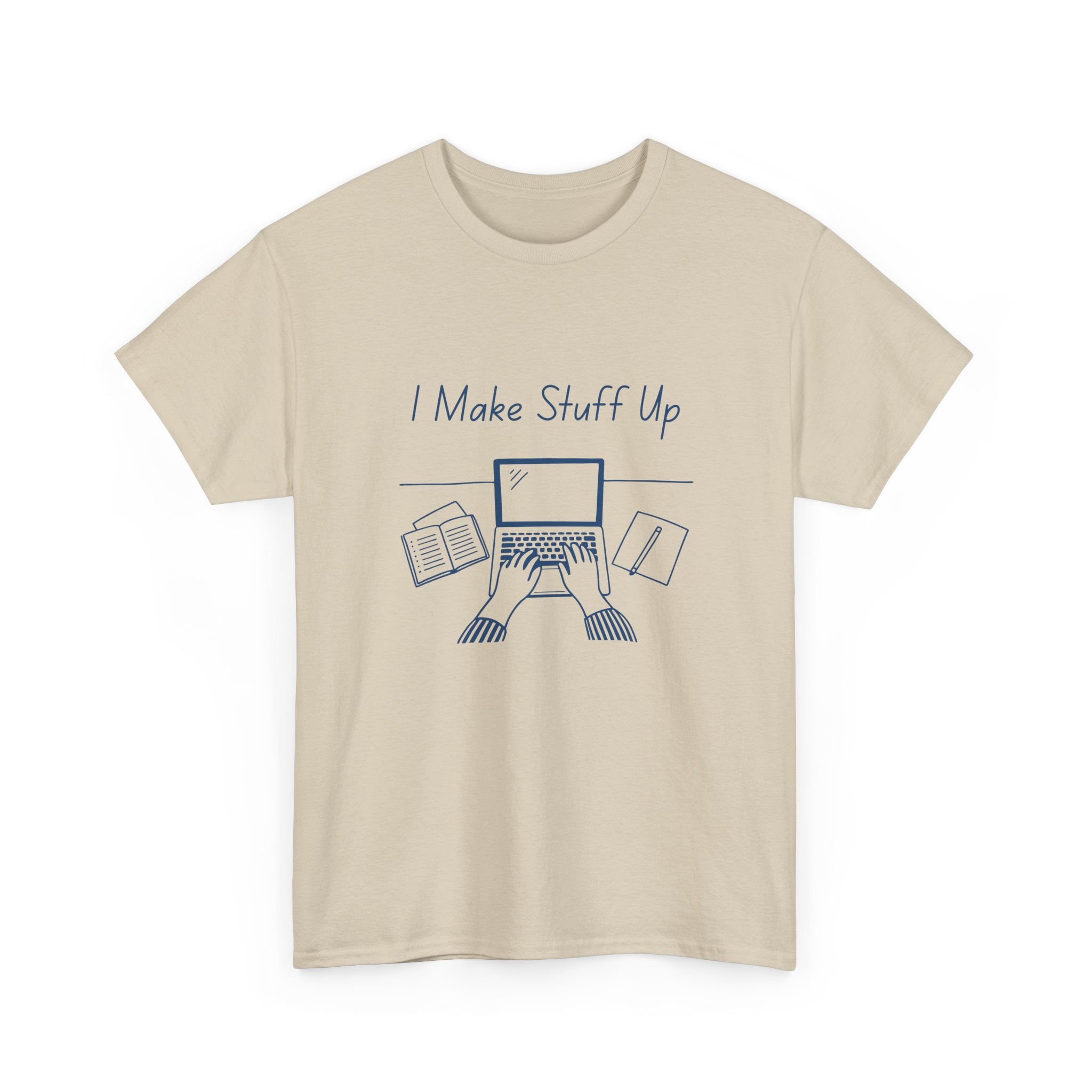 I Make Stuff Up- Fun T-shirt