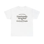 Emotionally Attached to Fictional People- Fun T-shirt