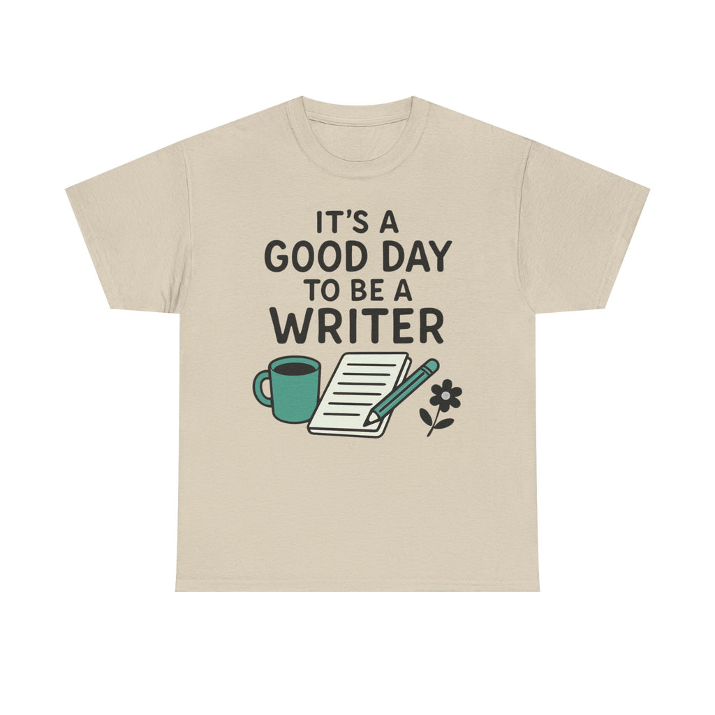 It's a Good Day to be a Writer- T-shirt