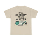 It's a Good Day to be a Writer- T-shirt