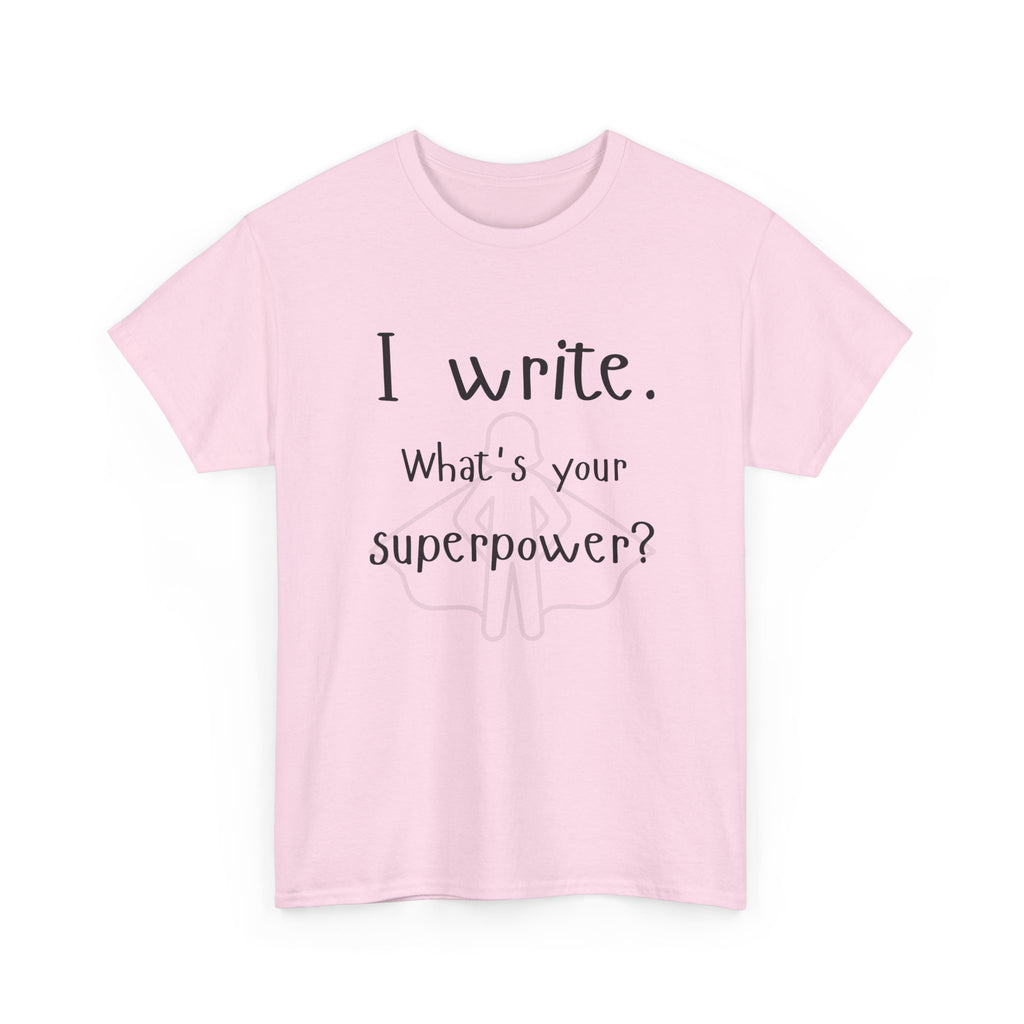 I write- What's Your Superpower? T-shirt