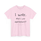 I write- What's Your Superpower? T-shirt