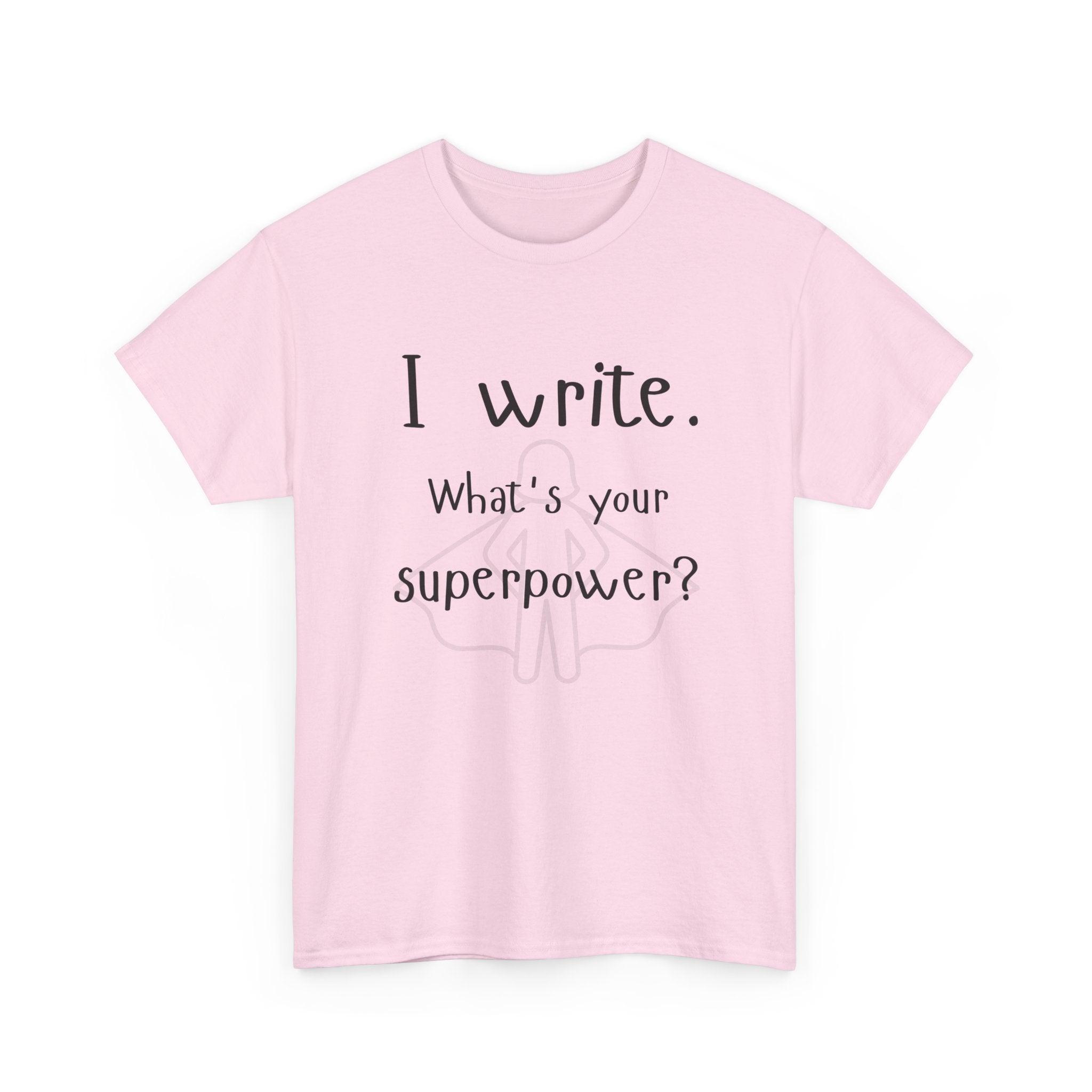 I write- What's Your Superpower? T-shirt