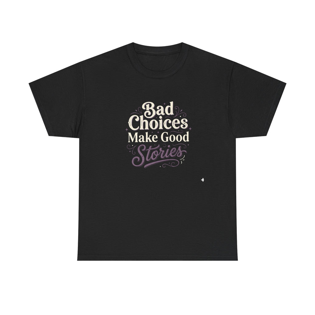 Bad choices Make Stories T-Shirt