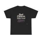 Bad choices Make Stories T-Shirt