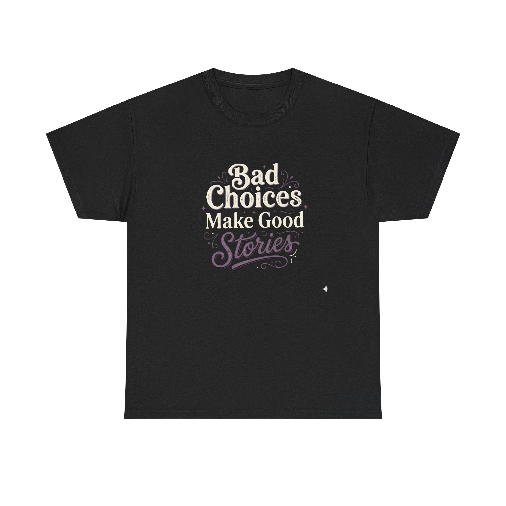Bad choices Make Stories T-Shirt