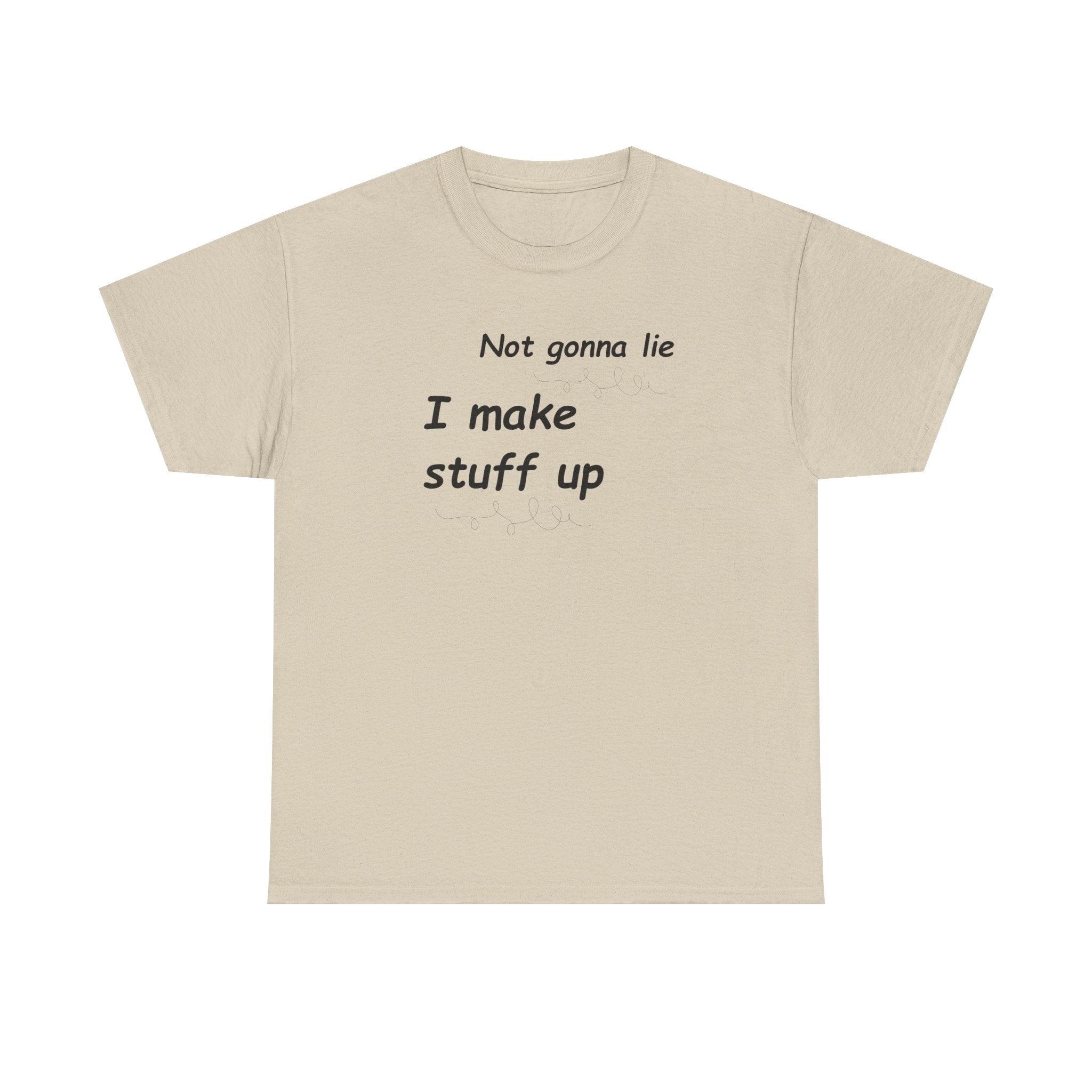Not gonna lie t-shirt- I Make Things Up- T-Shirt