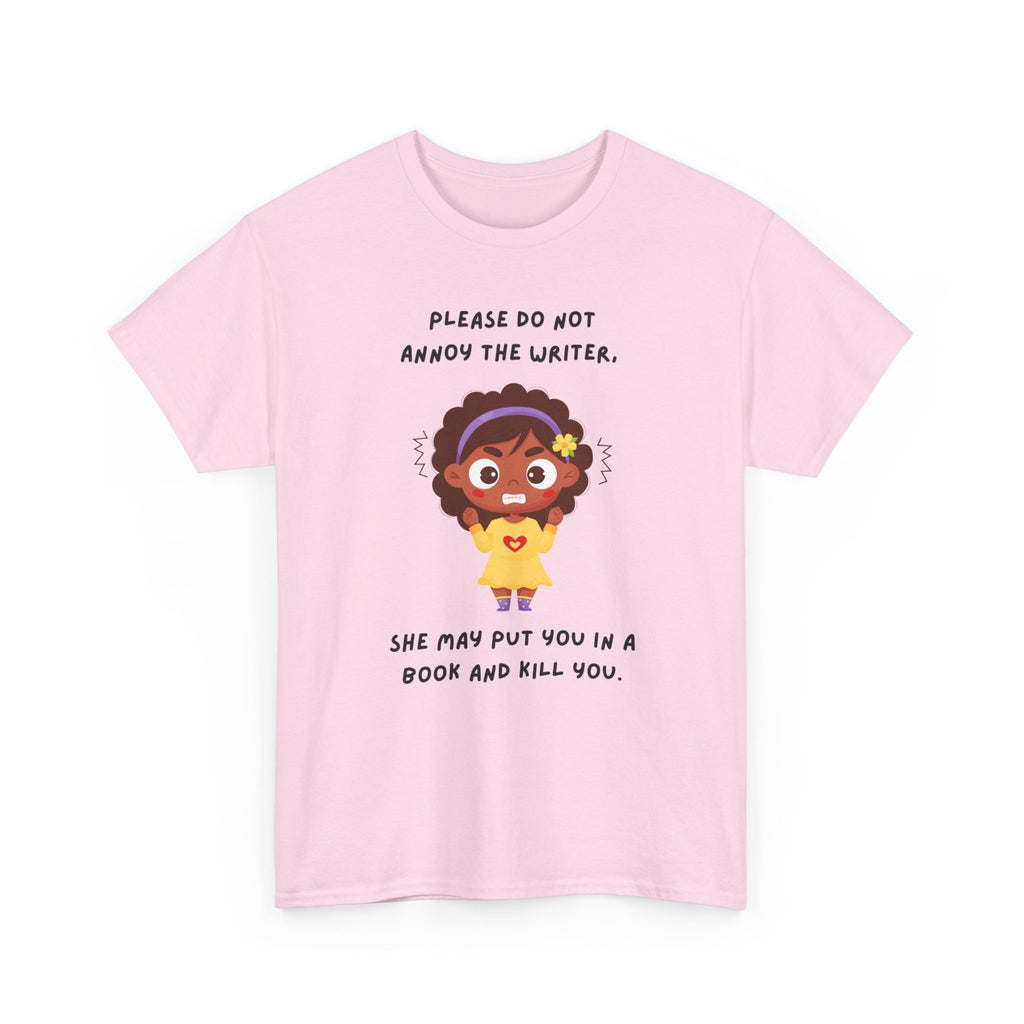 Don't Annoy the Writer- T-shirt