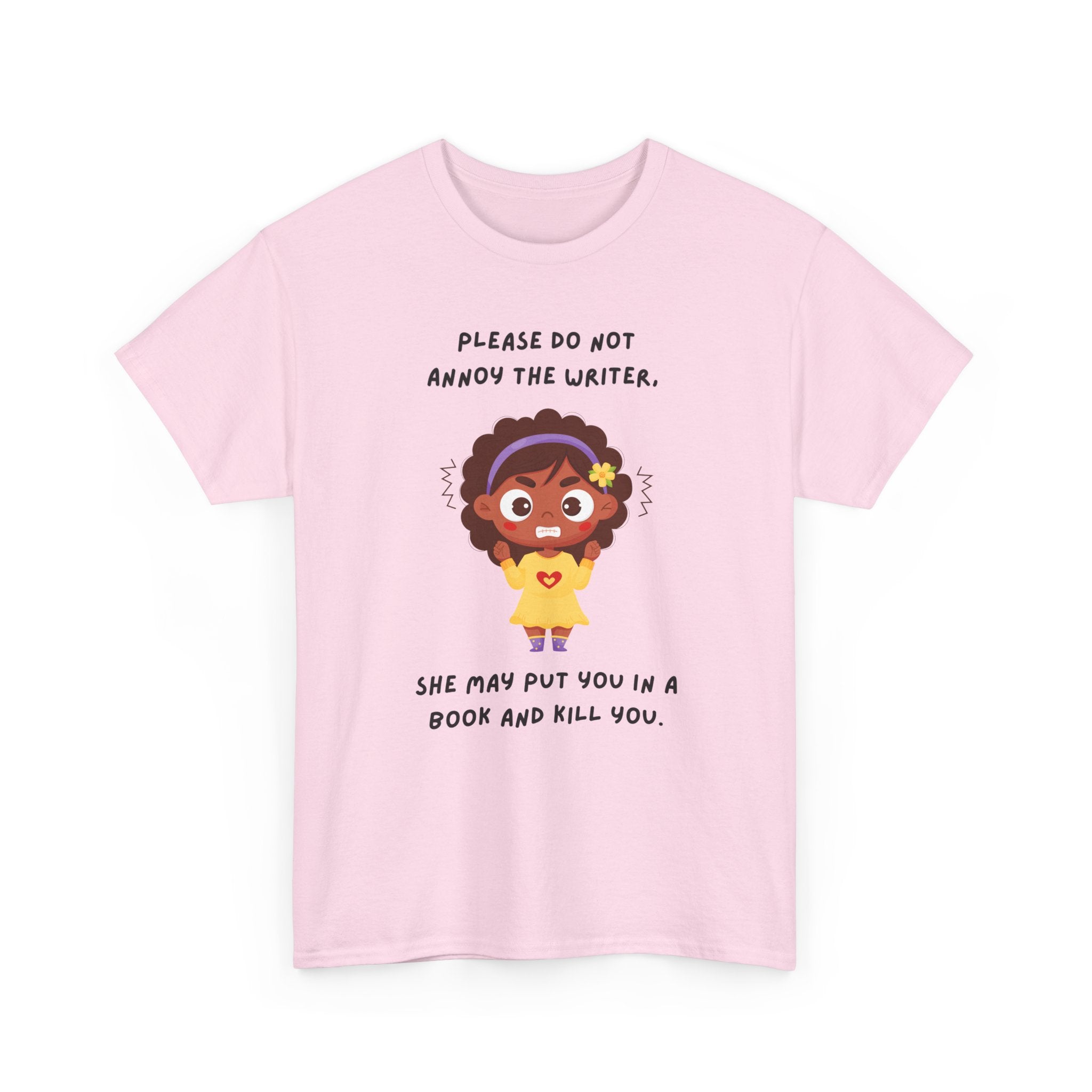 Don't Annoy the Writer- T-shirt