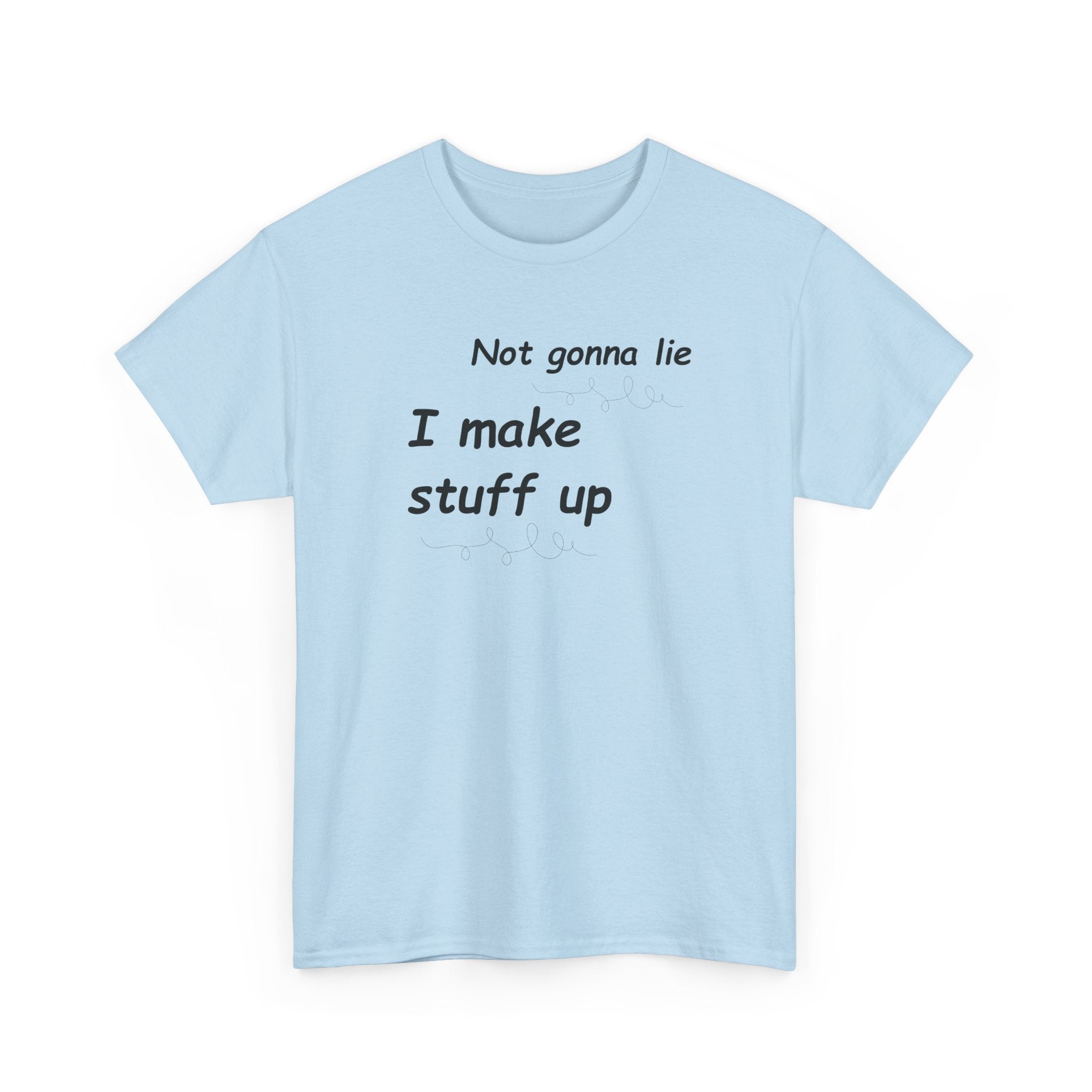 Not gonna lie t-shirt- I Make Things Up- T-Shirt