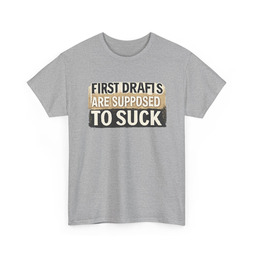 First Drafts Are Supposed to Suck - fun T-Shirt