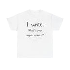 I write- What's Your Superpower? T-shirt