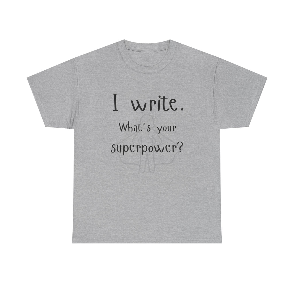 I write- What's Your Superpower? T-shirt