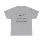 I write- What's Your Superpower? T-shirt
