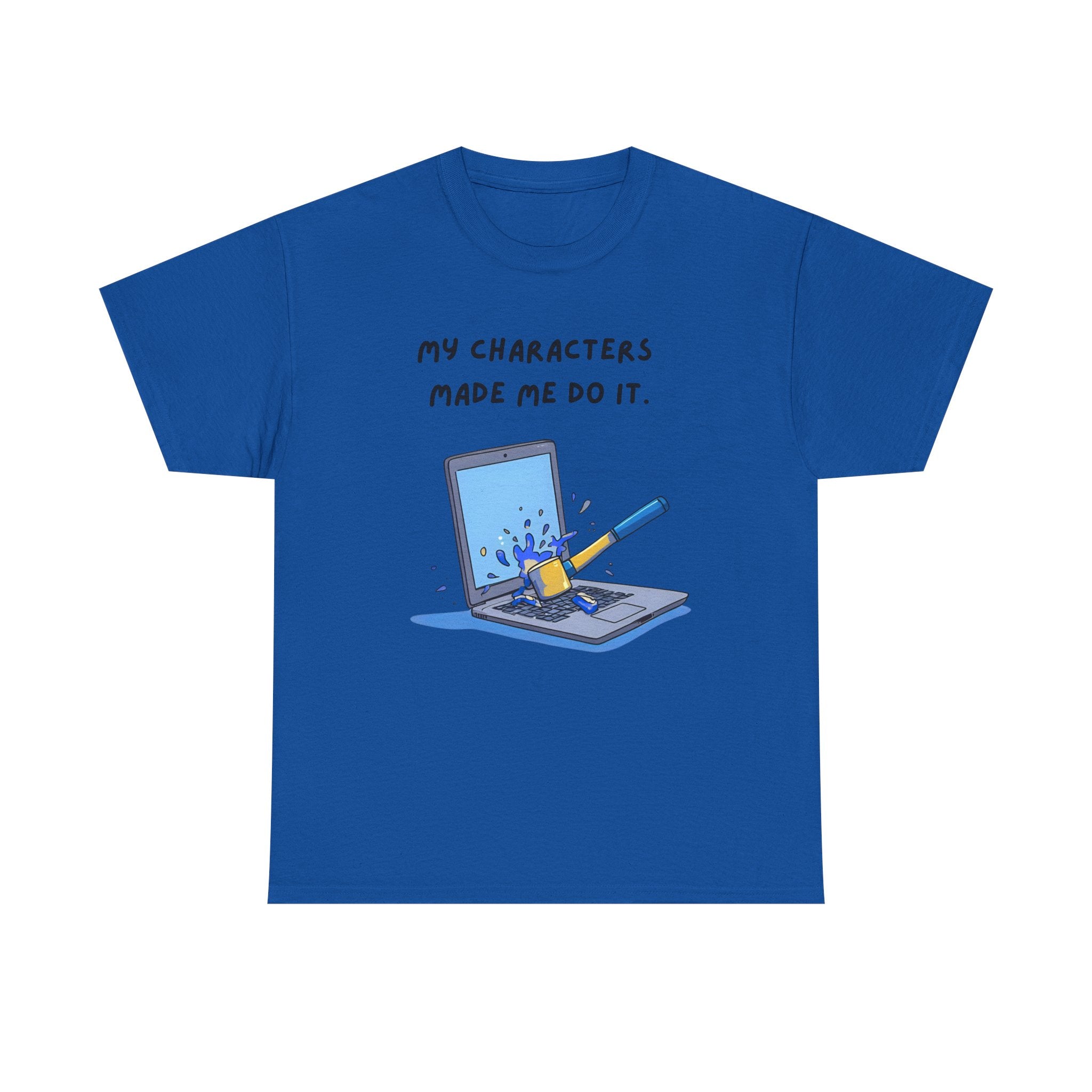 My Characters Made Me Do It - T-shirt