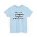 Emotionally Attached to Fictional People- Fun T-shirt