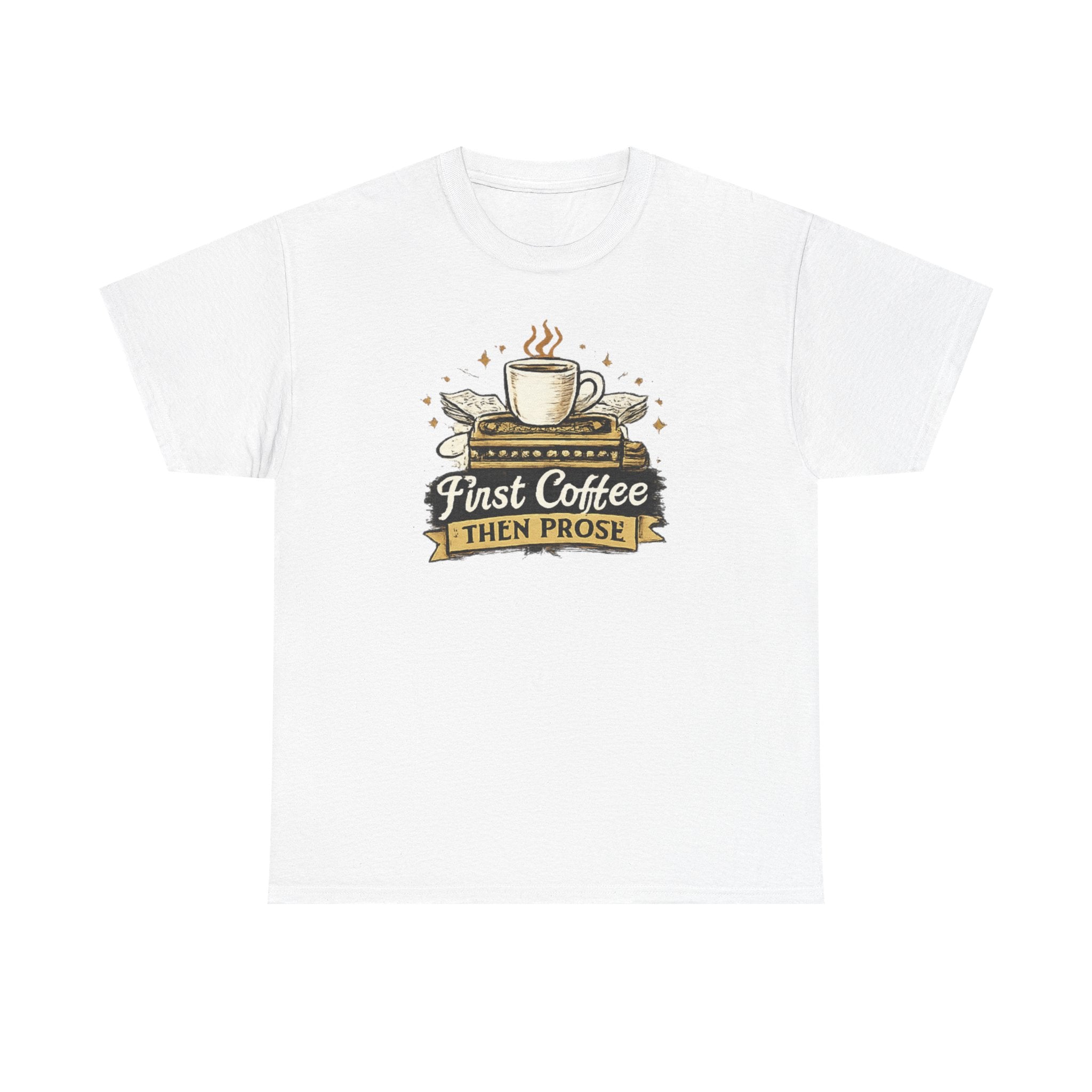 First Coffee Then Prose- T-shirt