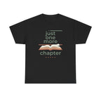 Just One More Chapter- T-Shirt