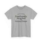 Emotionally Attached to Fictional People- Fun T-shirt