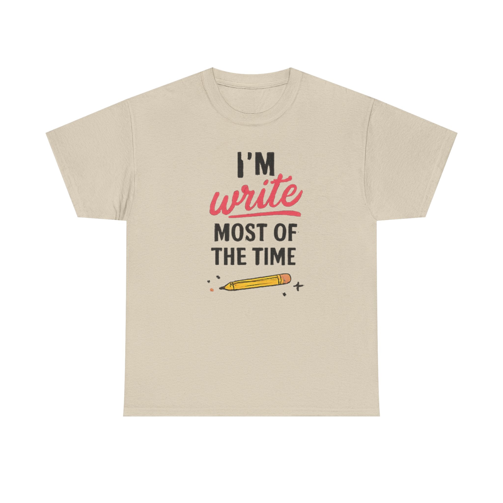 I'm write most of the time T-Shirt