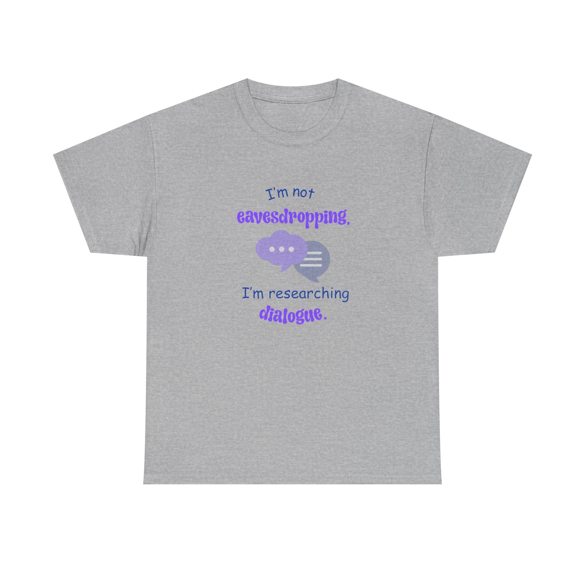 I'm Not Eavesdropping T-Shirt — I'm Researching Dialog - Funny Tee