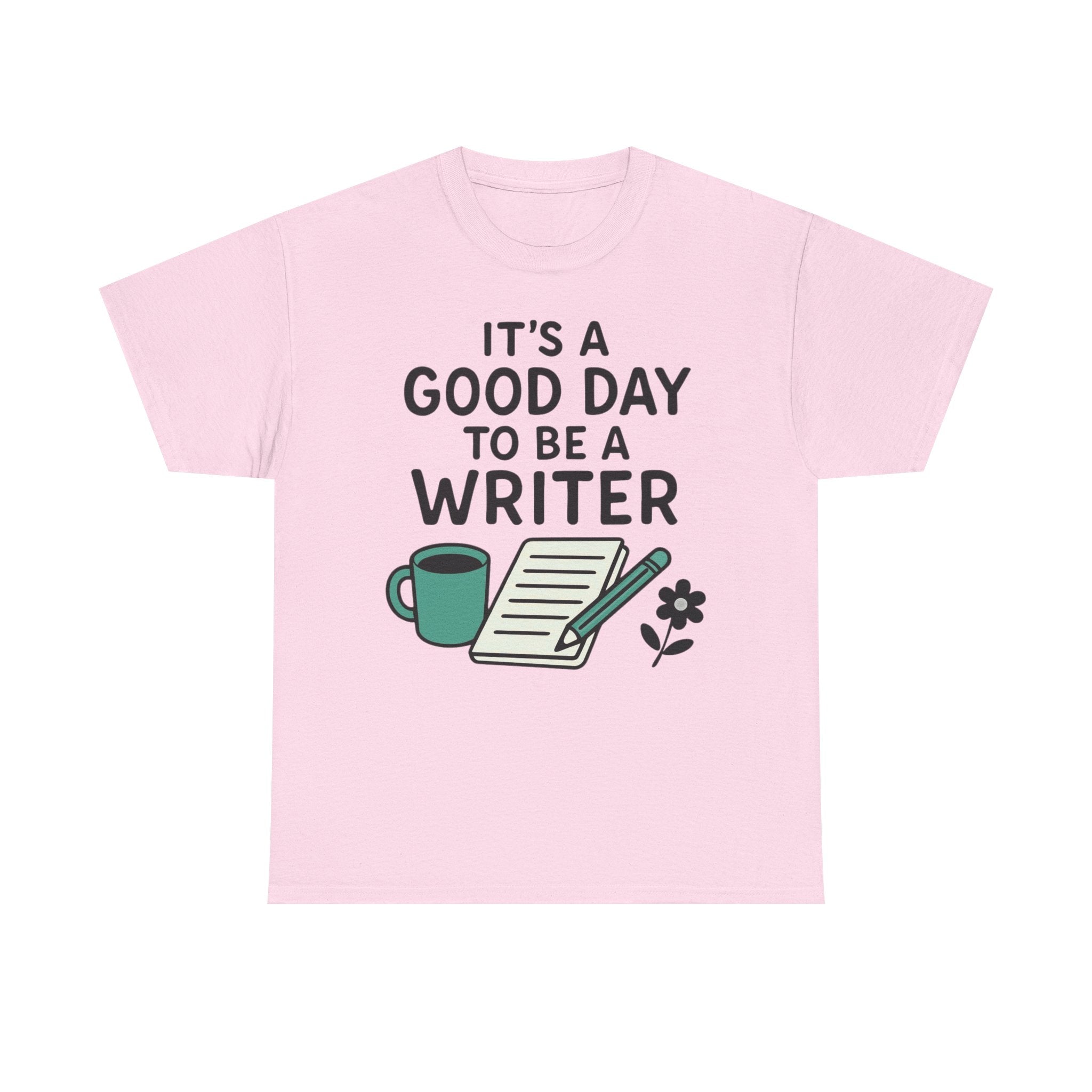 It's a Good Day to be a Writer- T-shirt