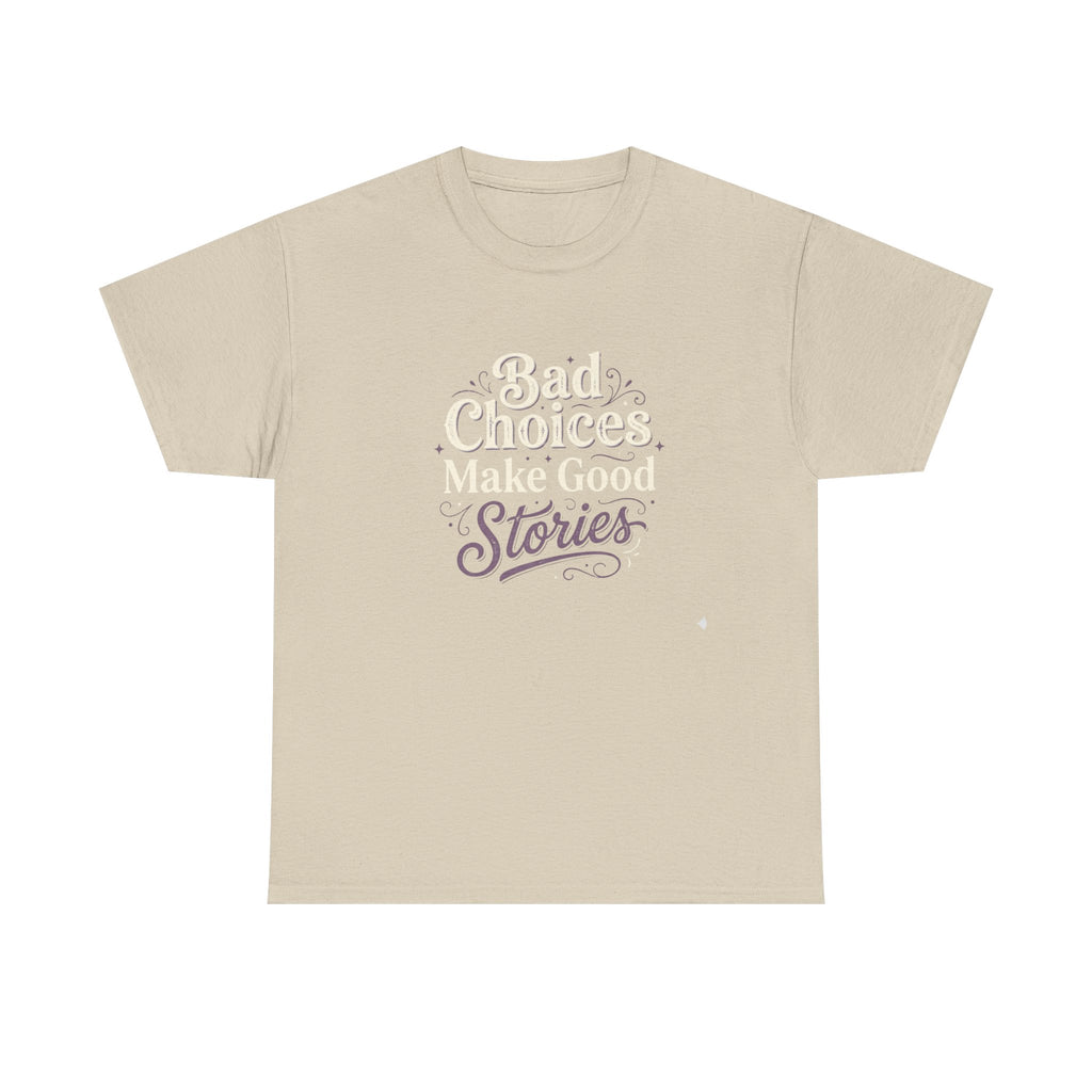 Bad choices Make Stories T-Shirt
