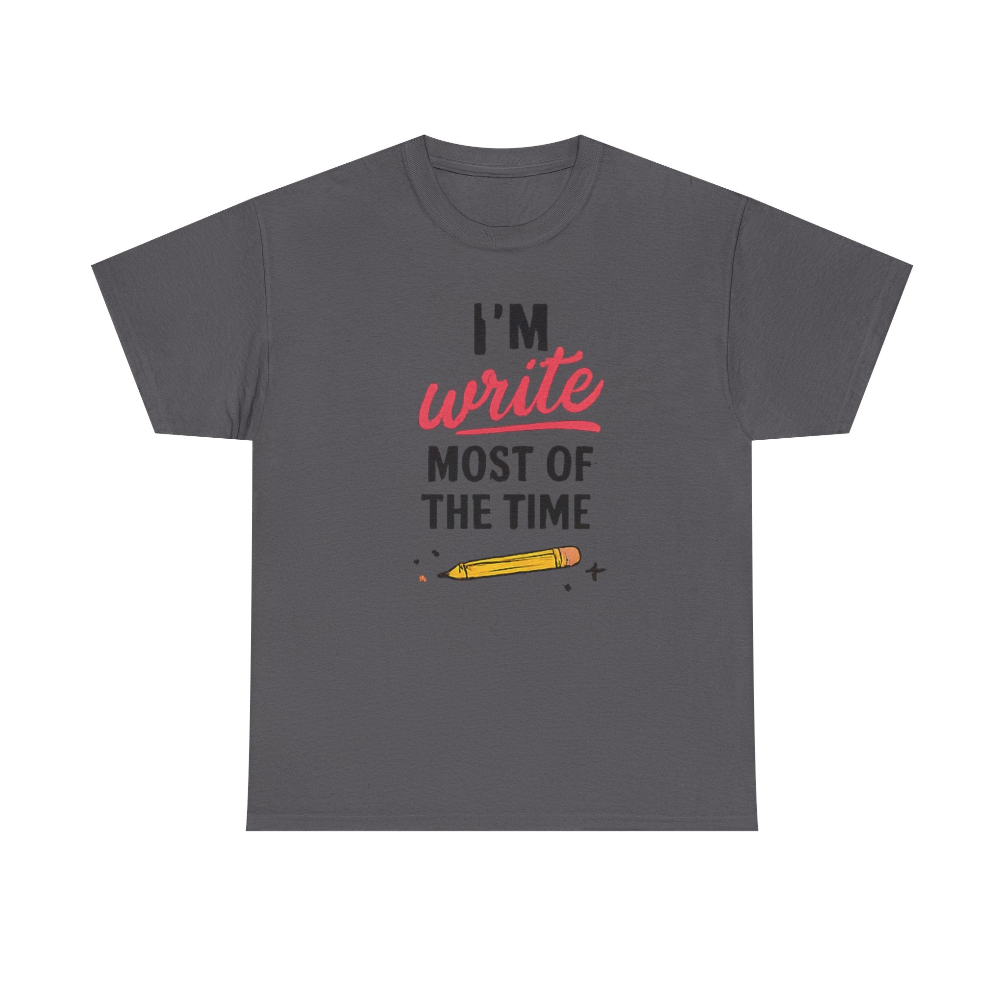 I'm write most of the time T-Shirt