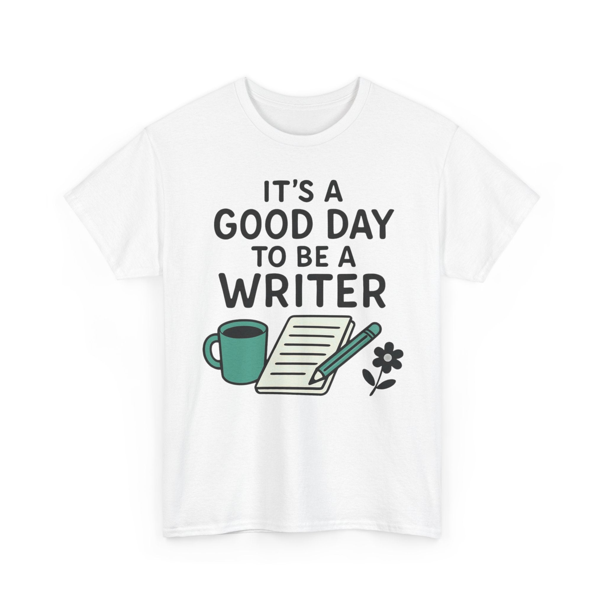It's a Good Day to be a Writer- T-shirt