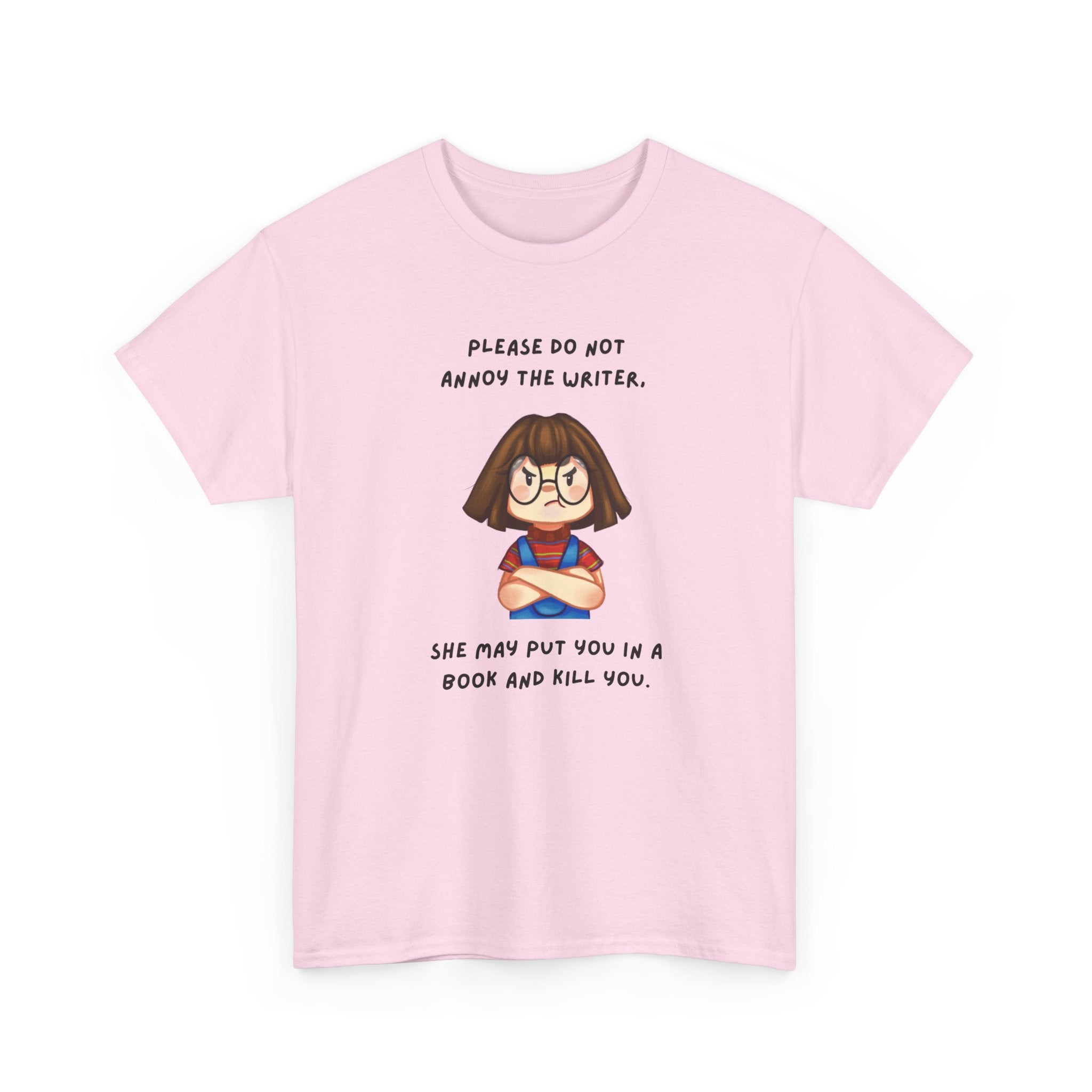 Annoyed Writer Might Kill You In Her Book- Fun T-shirt
