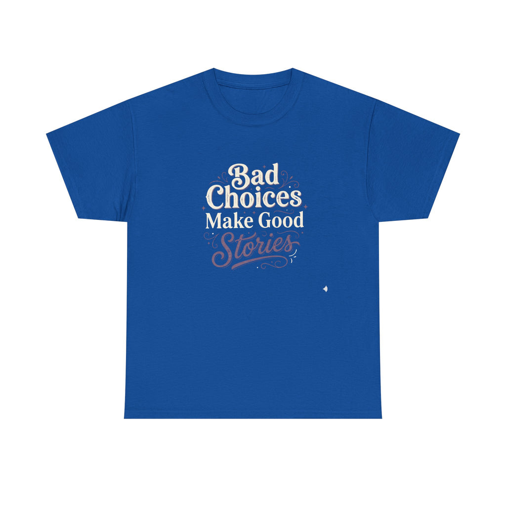 Bad choices Make Stories T-Shirt