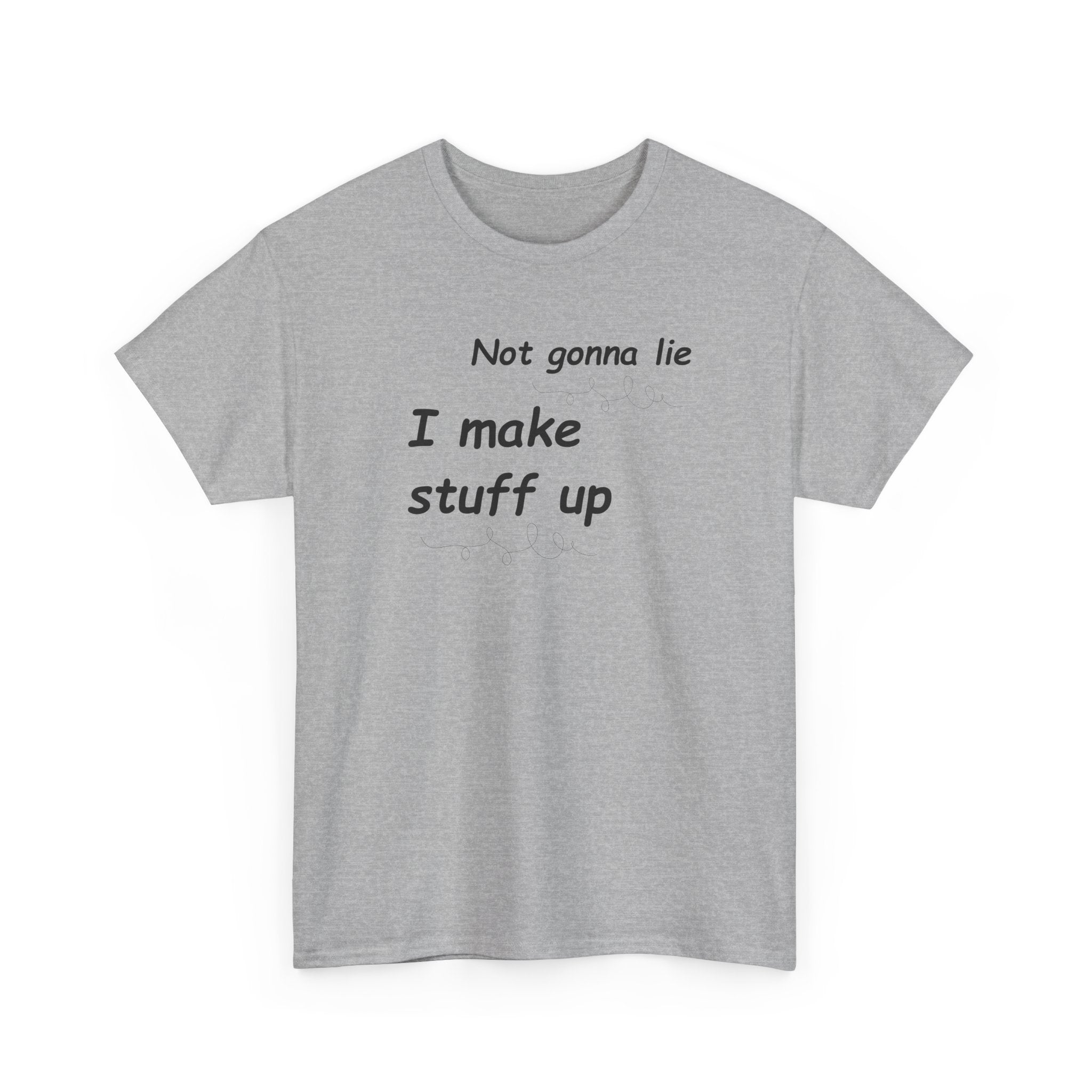 Not gonna lie t-shirt- I Make Things Up- T-Shirt