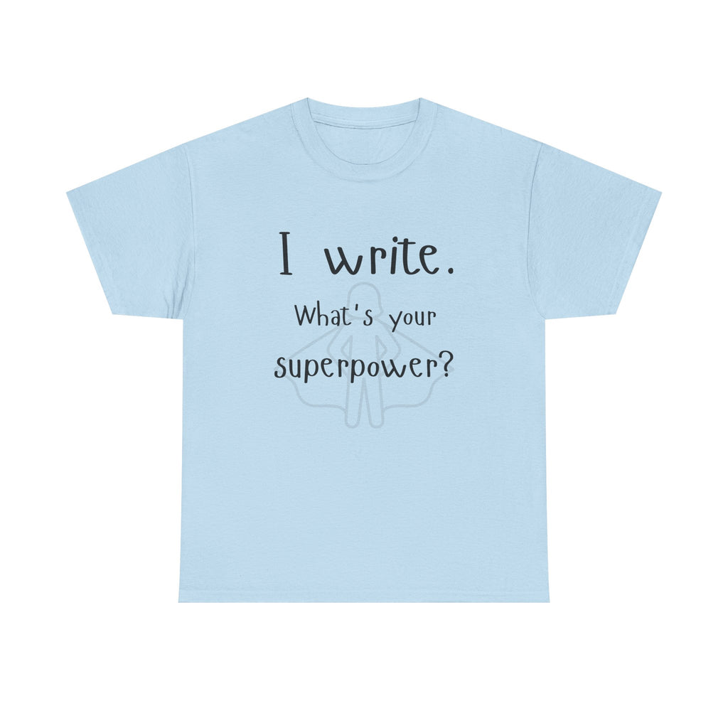 I write- What's Your Superpower? T-shirt