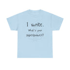 I write- What's Your Superpower? T-shirt